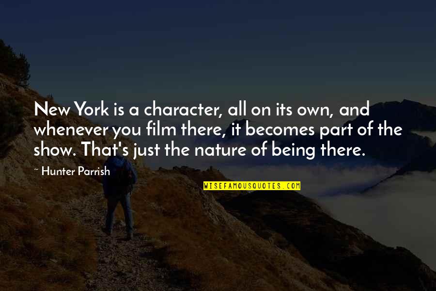 Parrish's Quotes By Hunter Parrish: New York is a character, all on its