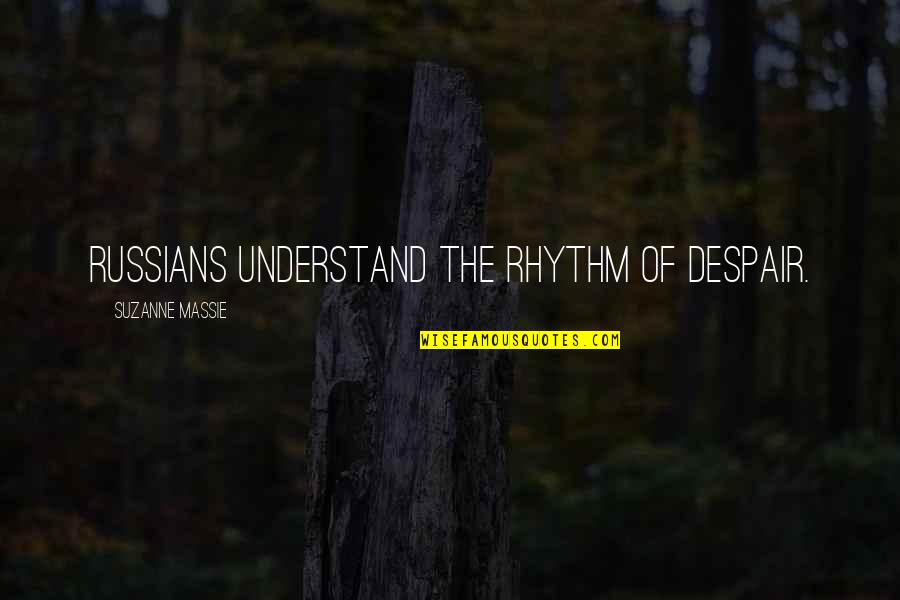 Parritt Racing Quotes By Suzanne Massie: Russians understand the rhythm of despair. Parritt Racing Quotes By Suzanne Massie: Russians understand the rhythm of despair.