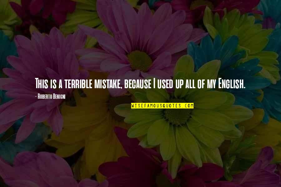 Parrners Quotes By Roberto Benigni: This is a terrible mistake, because I used