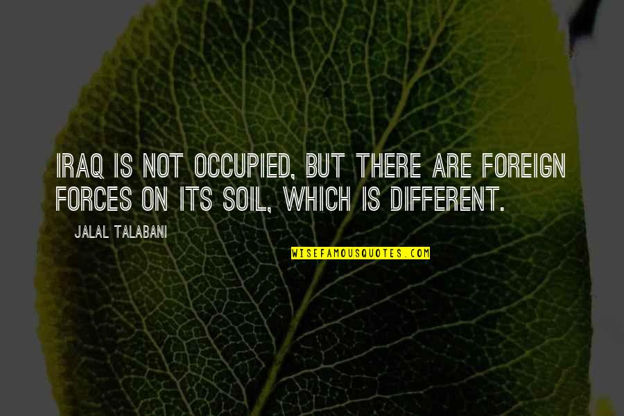 Parrocchia Olgiate Quotes By Jalal Talabani: Iraq is not occupied, but there are foreign