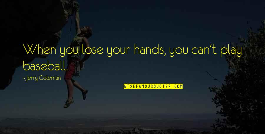 Parrocchia Olgiate Quotes By Jerry Coleman: When you lose your hands, you can't play
