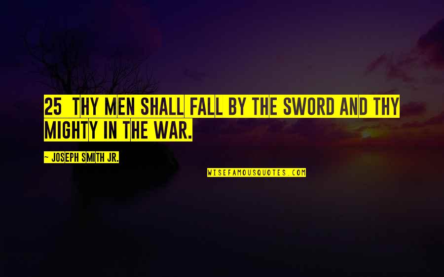 Parrot Head Quotes By Joseph Smith Jr.: 25 Thy men shall fall by the sword
