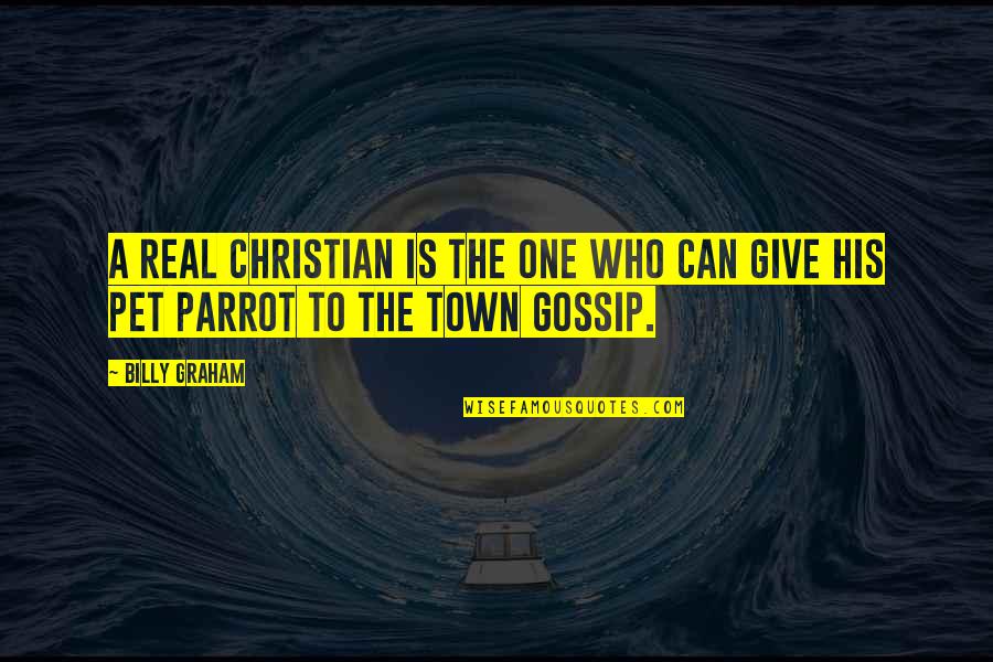 Parrot Quotes By Billy Graham: A real Christian is the one who can