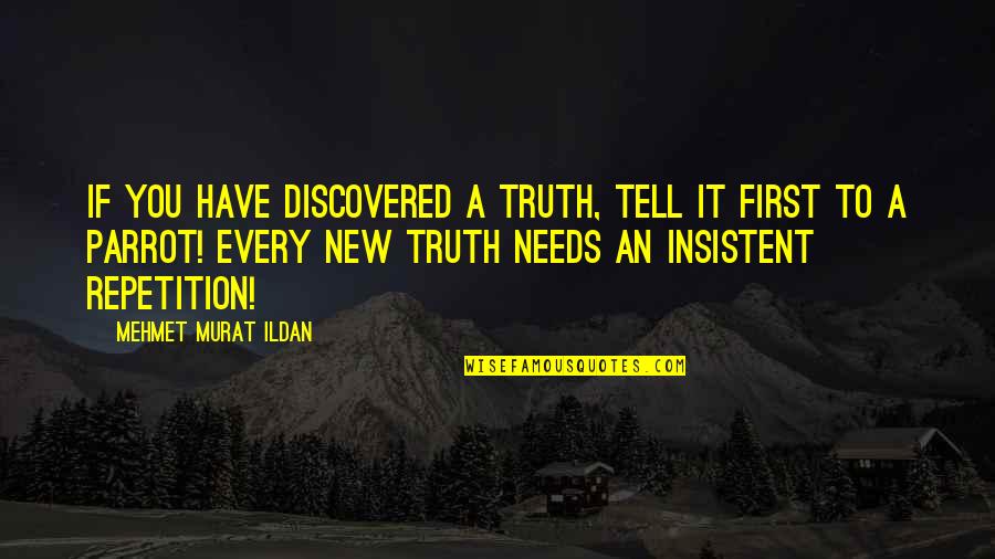 Parrot Quotes By Mehmet Murat Ildan: If you have discovered a truth, tell it Parrot Quotes By Mehmet Murat Ildan: If you have discovered a truth, tell it