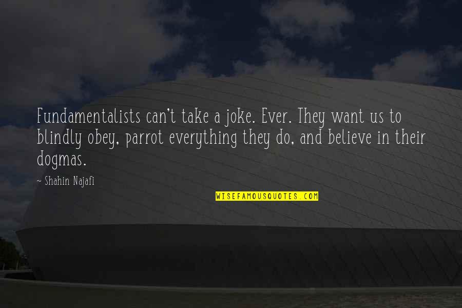 Parrot Quotes By Shahin Najafi: Fundamentalists can't take a joke. Ever. They want Parrot Quotes By Shahin Najafi: Fundamentalists can't take a joke. Ever. They want