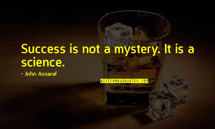 Parroted Synonym Quotes By John Assaraf: Success is not a mystery. It is a