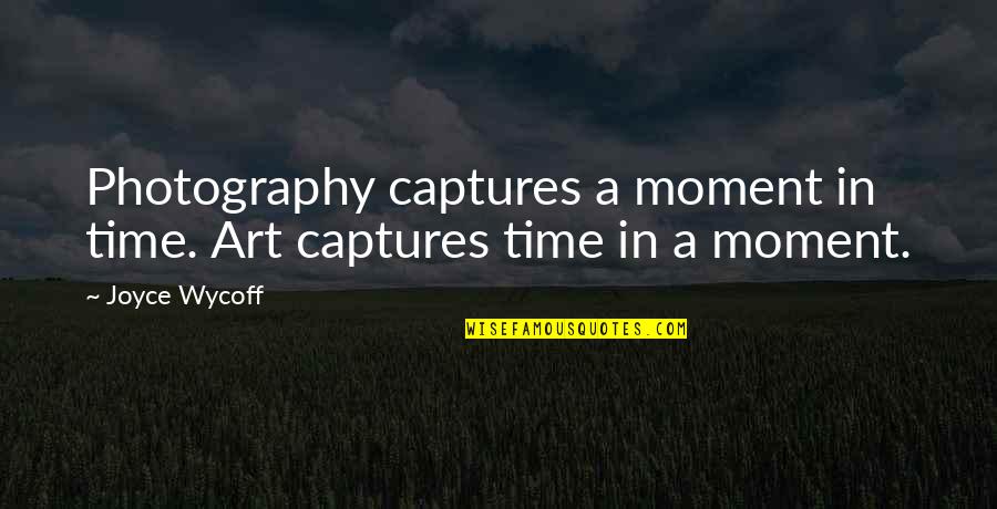 Parroted Thesaurus Quotes By Joyce Wycoff: Photography captures a moment in time. Art captures