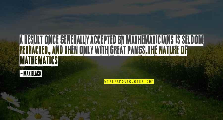 Parroters Quotes By Max Black: A result once generally accepted by mathematicians is Parroters Quotes By Max Black: A result once generally accepted by mathematicians is