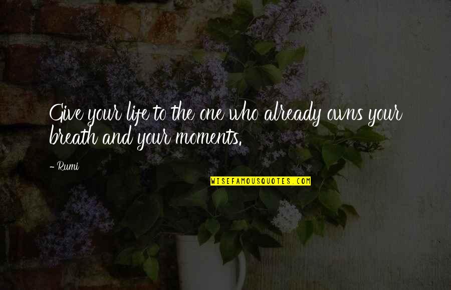 Parrotfish Quotes By Rumi: Give your life to the one who already