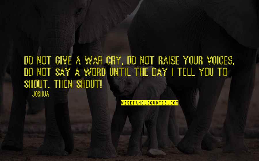 Parrotry Quotes By Joshua: Do not give a war cry, do not