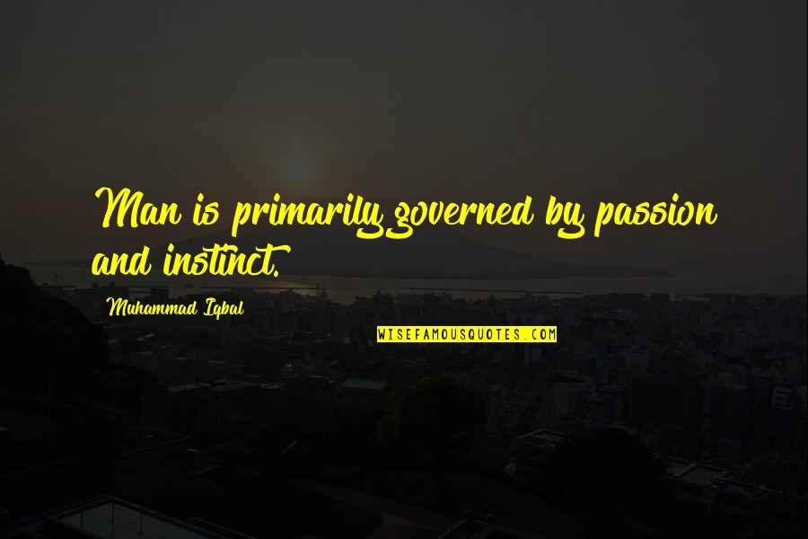 Parrotry Quotes By Muhammad Iqbal: Man is primarily governed by passion and instinct.