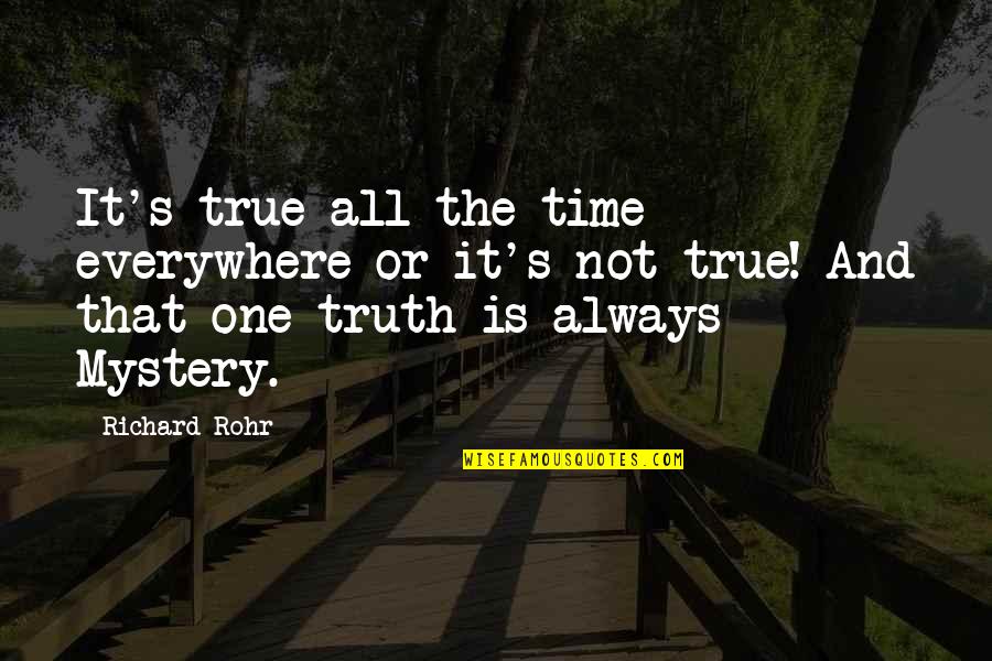 Parrotry Quotes By Richard Rohr: It's true all the time everywhere or it's