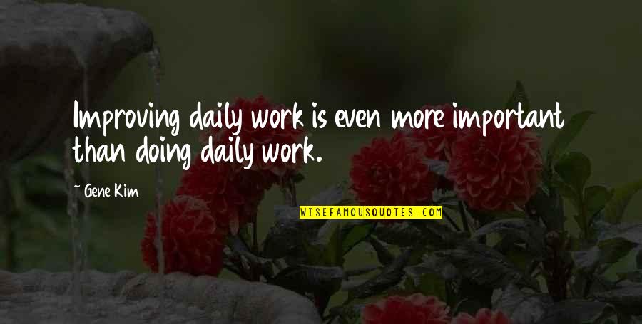 Parrots Quotes By Gene Kim: Improving daily work is even more important than