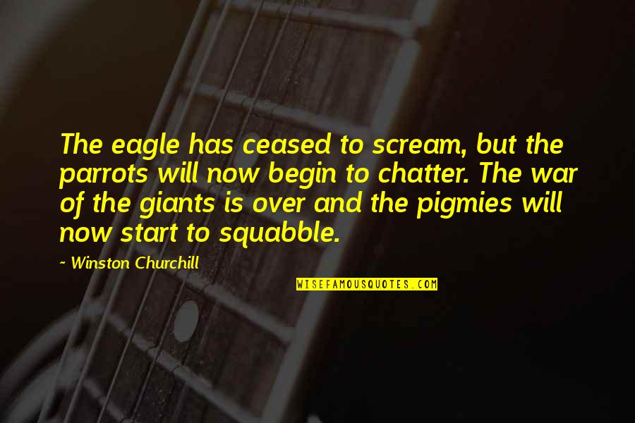 Parrots Quotes By Winston Churchill: The eagle has ceased to scream, but the