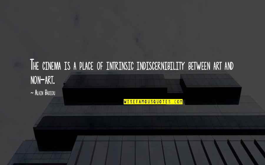 Parrucca Per Uomo Quotes By Alain Badiou: The cinema is a place of intrinsic indiscernibility