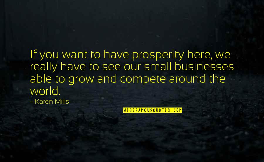 Parrucca Per Uomo Quotes By Karen Mills: If you want to have prosperity here, we Parrucca Per Uomo Quotes By Karen Mills: If you want to have prosperity here, we