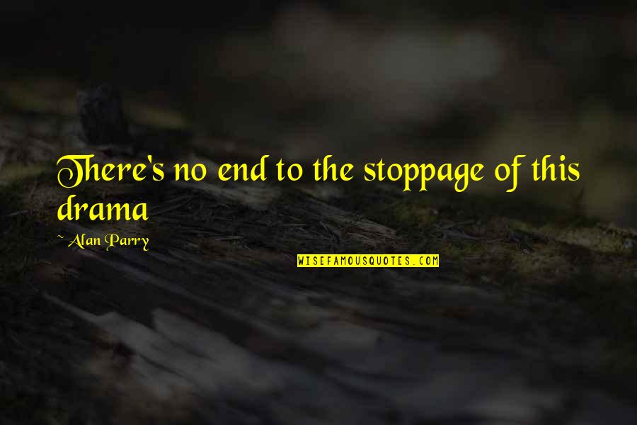 Parry Quotes By Alan Parry: There's no end to the stoppage of this Parry Quotes By Alan Parry: There's no end to the stoppage of this