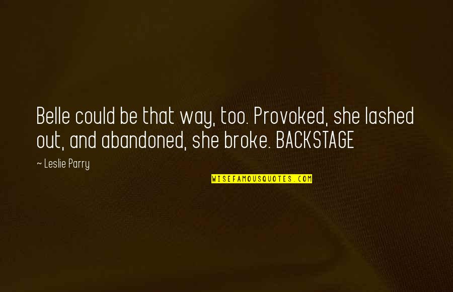 Parry Quotes By Leslie Parry: Belle could be that way, too. Provoked, she Parry Quotes By Leslie Parry: Belle could be that way, too. Provoked, she
