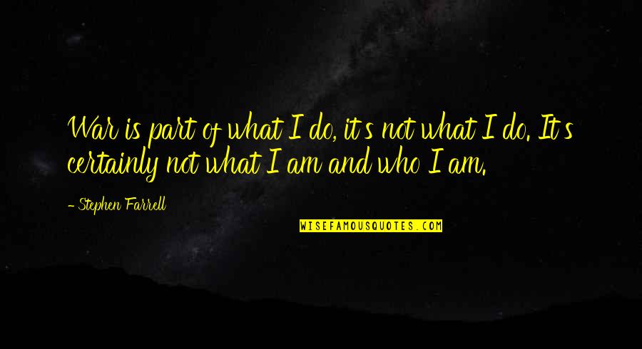 Parsad Cream Quotes By Stephen Farrell: War is part of what I do, it's Parsad Cream Quotes By Stephen Farrell: War is part of what I do, it's