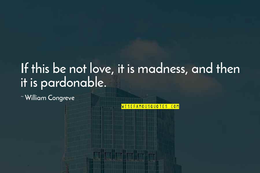 Parse String With Quotes By William Congreve: If this be not love, it is madness, Parse String With Quotes By William Congreve: If this be not love, it is madness,