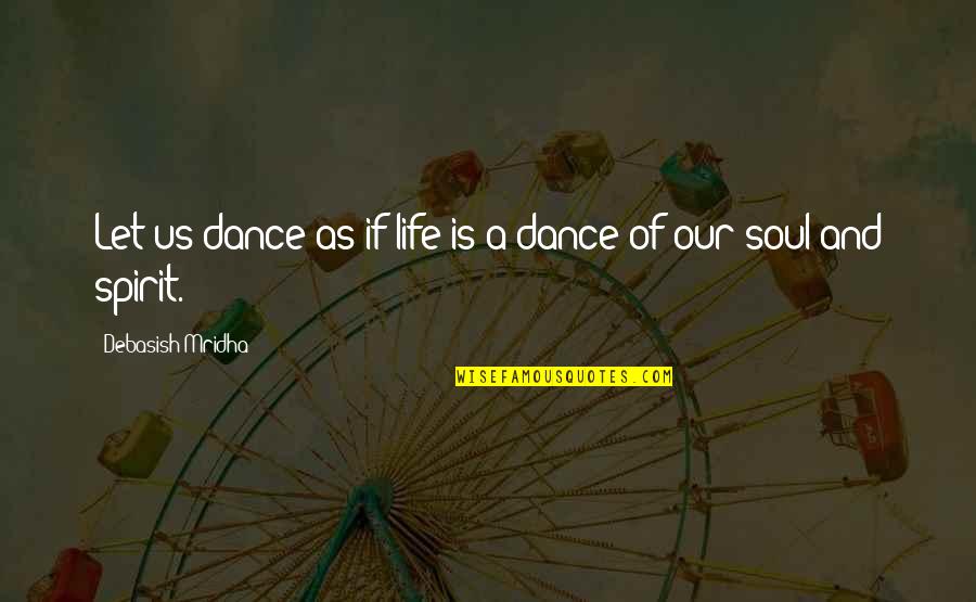 Parsee Religion Quotes By Debasish Mridha: Let us dance as if life is a