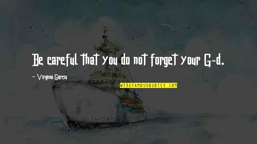 Parseghian Angel Quotes By Virginia Garcia: Be careful that you do not forget your