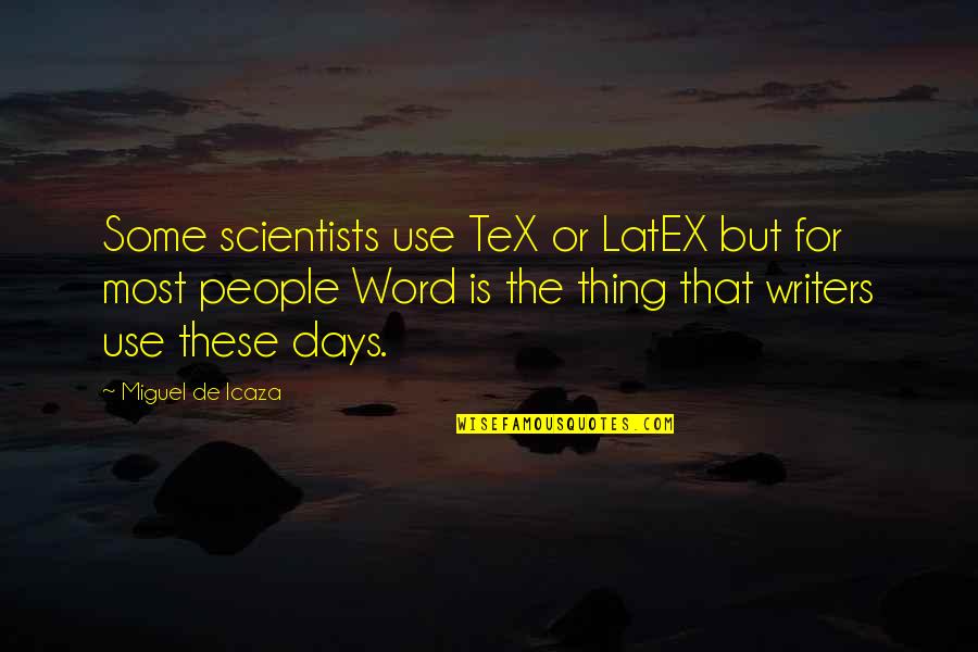 Parseh Restaurant Quotes By Miguel De Icaza: Some scientists use TeX or LatEX but for
