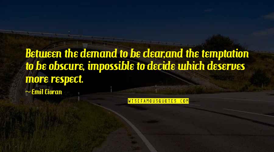 Parseritos Quotes By Emil Cioran: Between the demand to be clear,and the temptation
