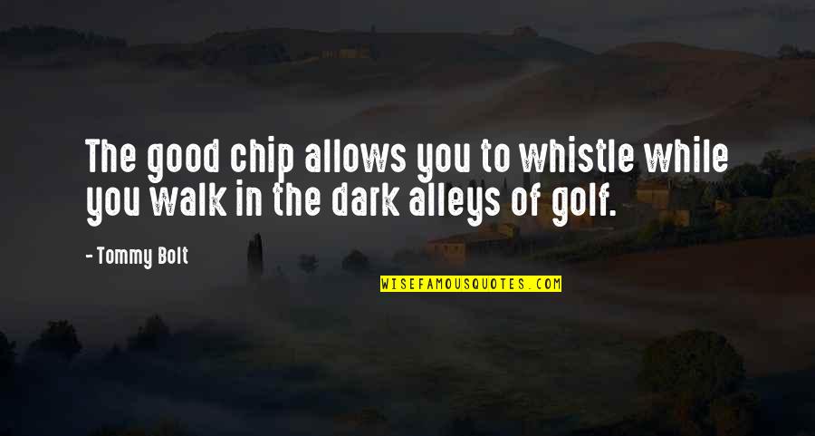 Parseritos Quotes By Tommy Bolt: The good chip allows you to whistle while
