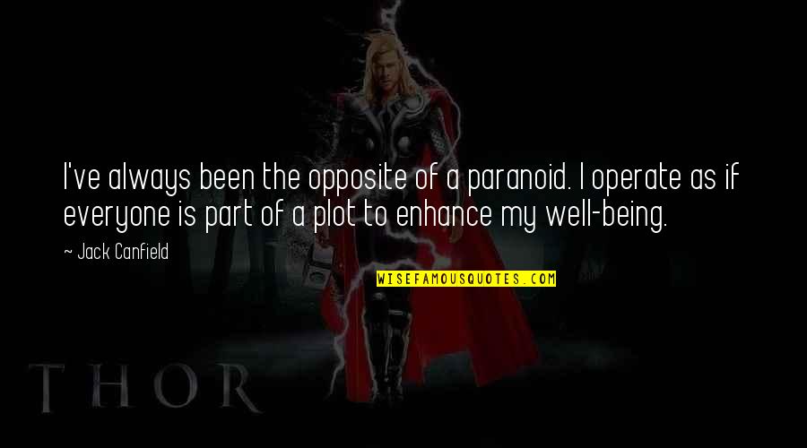 Parshin Music Quotes By Jack Canfield: I've always been the opposite of a paranoid. Parshin Music Quotes By Jack Canfield: I've always been the opposite of a paranoid.