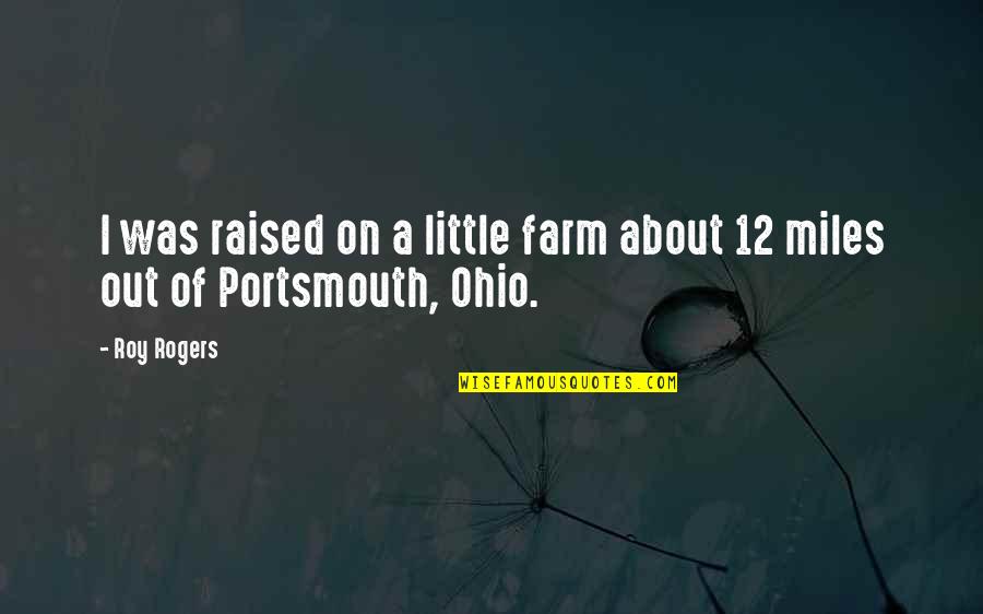 Parshin Music Quotes By Roy Rogers: I was raised on a little farm about