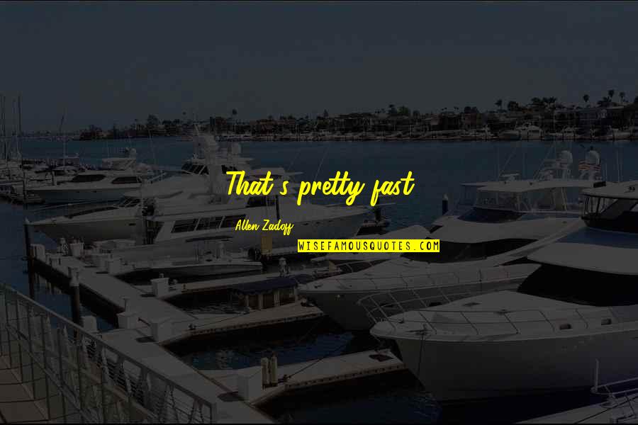 Parshwanath Chalisa Quotes By Allen Zadoff: That's pretty fast Parshwanath Chalisa Quotes By Allen Zadoff: That's pretty fast