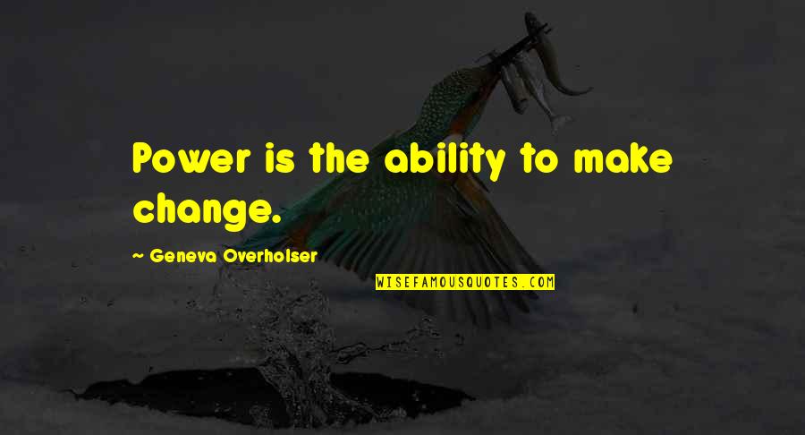 Parshwanath Chalisa Quotes By Geneva Overholser: Power is the ability to make change. Parshwanath Chalisa Quotes By Geneva Overholser: Power is the ability to make change.