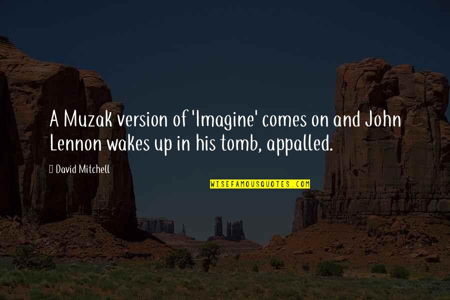 Parshwanath Enterprises Quotes By David Mitchell: A Muzak version of 'Imagine' comes on and