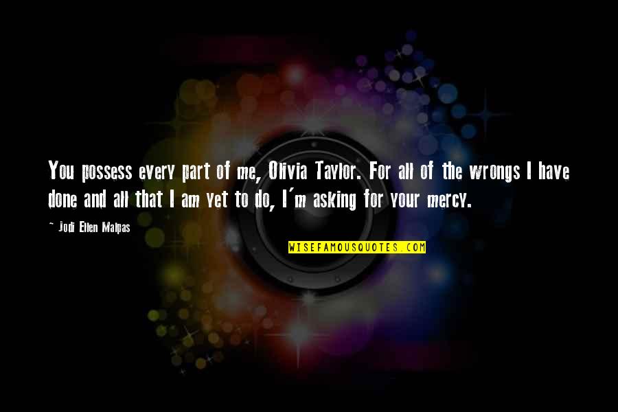 Parsi New Year 2013 Quotes By Jodi Ellen Malpas: You possess every part of me, Olivia Taylor.