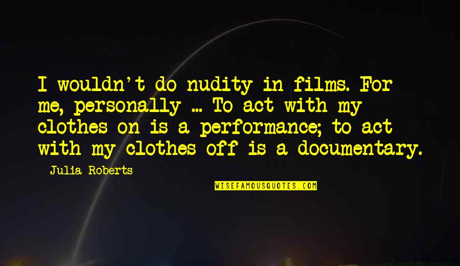 Parsimonia Definicion Quotes By Julia Roberts: I wouldn't do nudity in films. For me, Parsimonia Definicion Quotes By Julia Roberts: I wouldn't do nudity in films. For me,