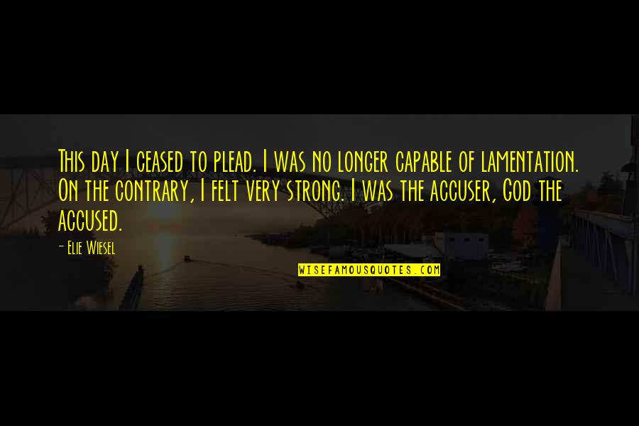 Parsimonia Quotes By Elie Wiesel: This day I ceased to plead. I was Parsimonia Quotes By Elie Wiesel: This day I ceased to plead. I was