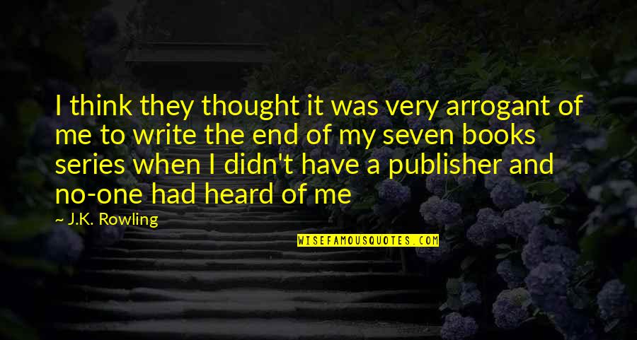 Parsing Filters Quotes By J.K. Rowling: I think they thought it was very arrogant Parsing Filters Quotes By J.K. Rowling: I think they thought it was very arrogant