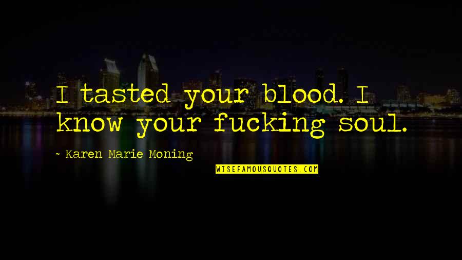Parsing Nested Quotes By Karen Marie Moning: I tasted your blood. I know your fucking