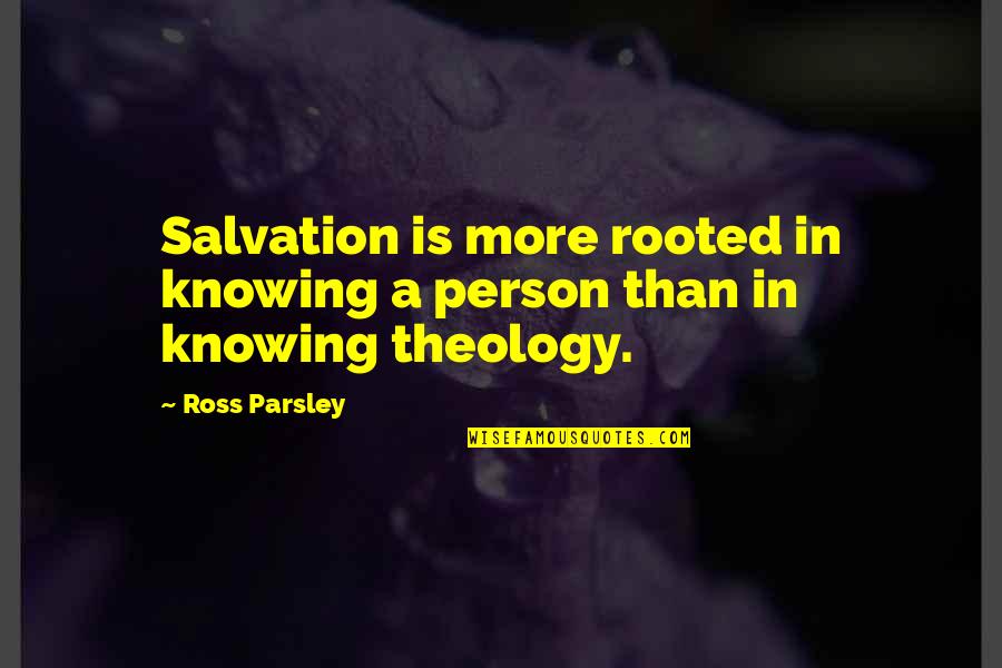 Parsley Quotes By Ross Parsley: Salvation is more rooted in knowing a person