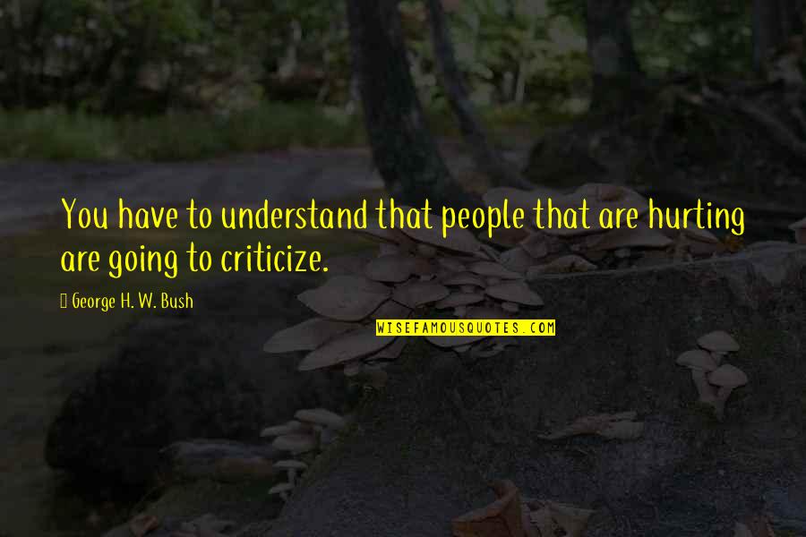 Parsnip Quotes By George H. W. Bush: You have to understand that people that are Parsnip Quotes By George H. W. Bush: You have to understand that people that are