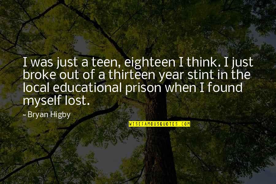 Parson Brownlow Quotes By Bryan Higby: I was just a teen, eighteen I think. Parson Brownlow Quotes By Bryan Higby: I was just a teen, eighteen I think.