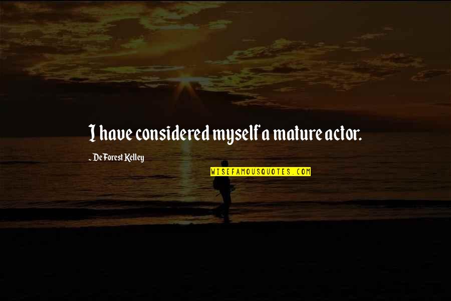 Parson Brownlow Quotes By DeForest Kelley: I have considered myself a mature actor. Parson Brownlow Quotes By DeForest Kelley: I have considered myself a mature actor.