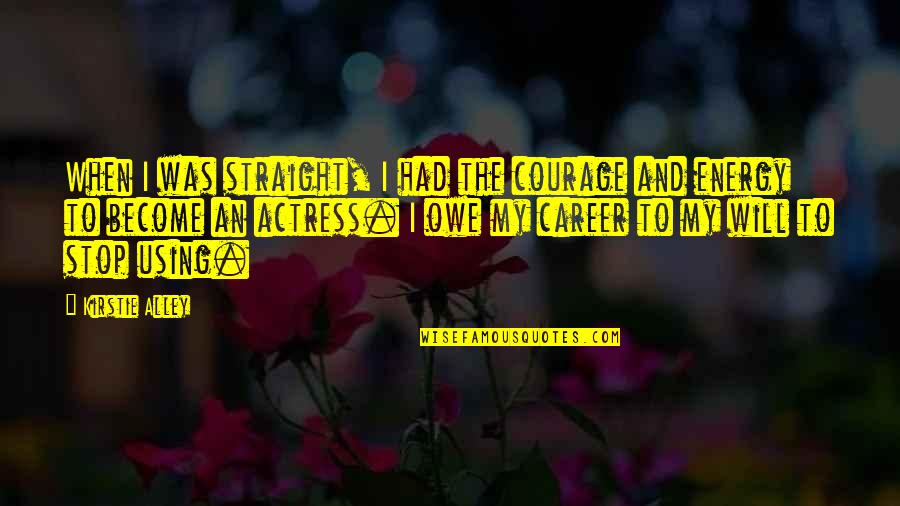 Parsonages Near Quotes By Kirstie Alley: When I was straight, I had the courage