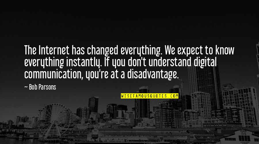Parsons Quotes By Bob Parsons: The Internet has changed everything. We expect to
