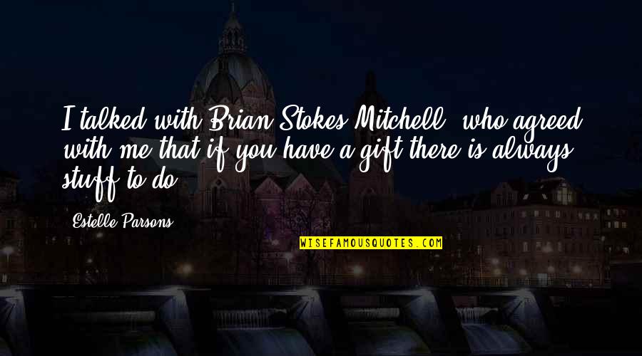 Parsons Quotes By Estelle Parsons: I talked with Brian Stokes Mitchell, who agreed