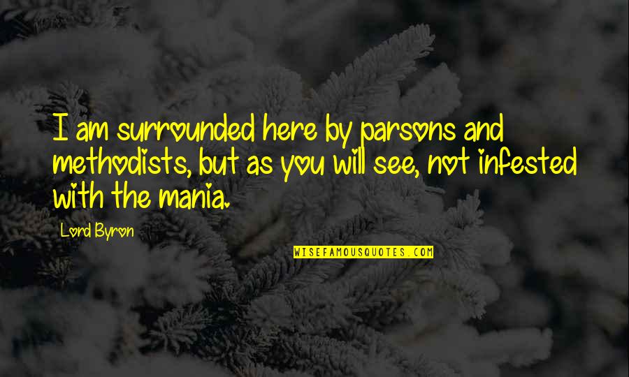 Parsons Quotes By Lord Byron: I am surrounded here by parsons and methodists,