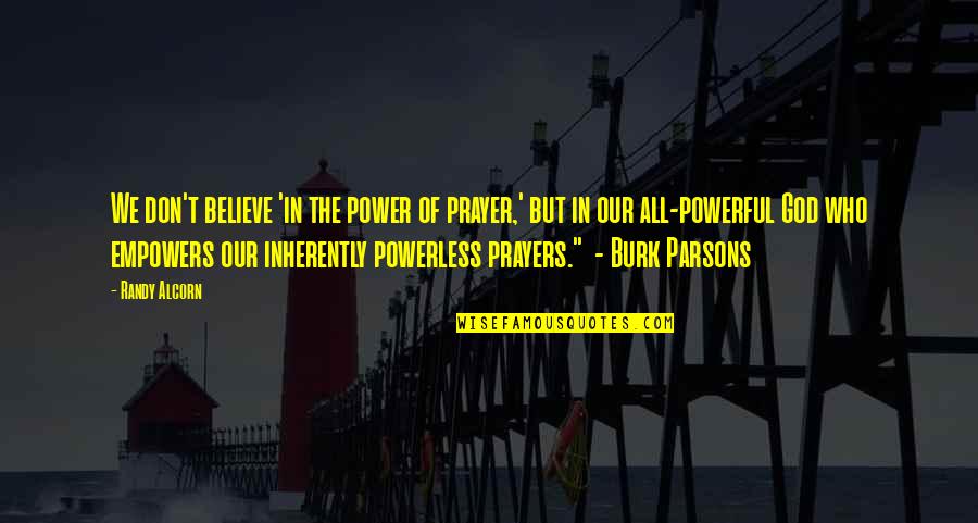 Parsons Quotes By Randy Alcorn: We don't believe 'in the power of prayer,'