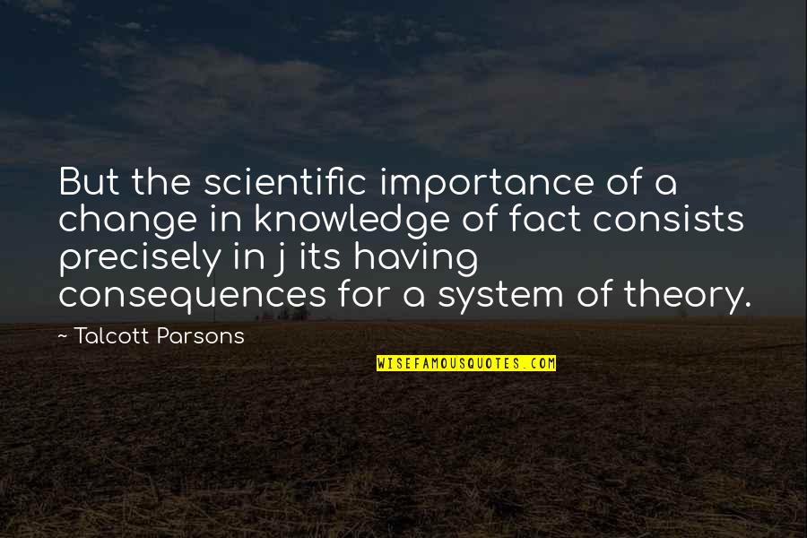 Parsons Quotes By Talcott Parsons: But the scientific importance of a change in