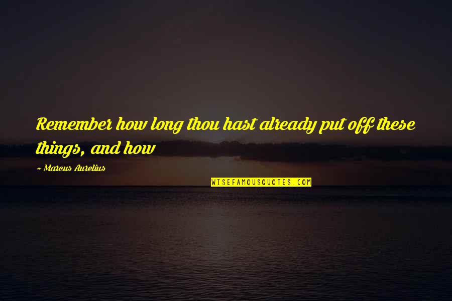 Parsonson Tiffany Quotes By Marcus Aurelius: Remember how long thou hast already put off Parsonson Tiffany Quotes By Marcus Aurelius: Remember how long thou hast already put off